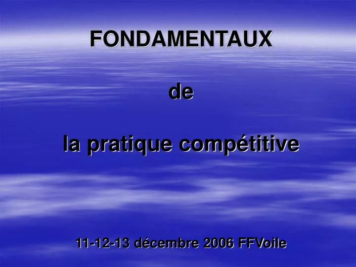 fondamentaux de la pratique comp titive 11 12 13 d cembre 2006 ffvoile