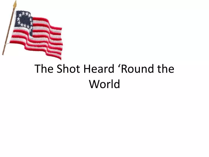 the shot heard round the world