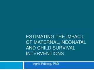 Estimating the Impact of Maternal, Neonatal and Child Survival Interventions