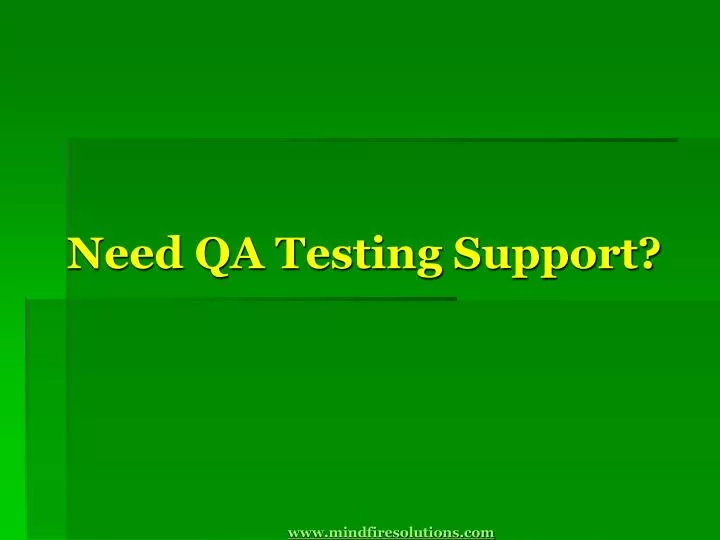 need qa testing support www mindfiresolutions com