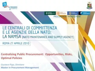 Centralizing Public Procurement: Opportunities, Risks, Optimal Policies Gustavo Piga, Direttore Master in Procurement