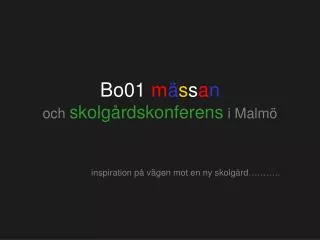 Bo01 m ä s s a n och skolgårdskonferens i Malmö