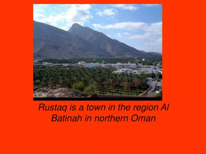 rustaq is a town in the region al batinah in northern oman