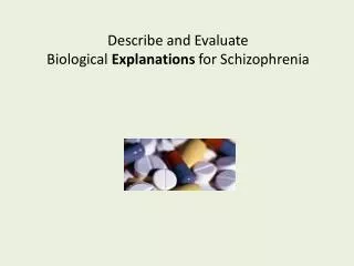 Describe and Evaluate Biological Explanations for Schizophrenia