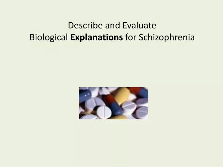 describe and evaluate biological explanations for schizophrenia