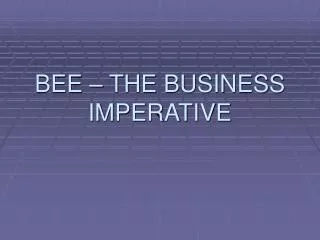 BEE – THE BUSINESS IMPERATIVE