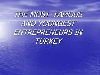 THE MOST FAMOUS AND YOUNG EST ENTREPRENEURS IN TURKEY