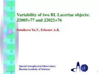 Variability of two BL Lacertae objects: J2005+77 and J2022+76 Sotnikova Yu.V., Erkenov A.K .