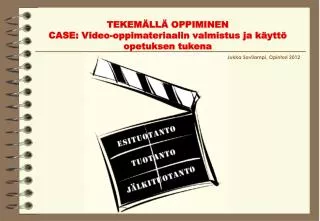 TEKEMÄLLÄ OPPIMINEN CASE: Video-oppimateriaalin valmistus ja käyttö opetuksen tukena
