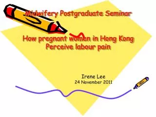Midwifery Postgraduate Seminar How pregnant women in Hong Kong Perceive labour pain