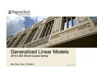 Generalized Linear Models 2010 LISA Short Course Series
