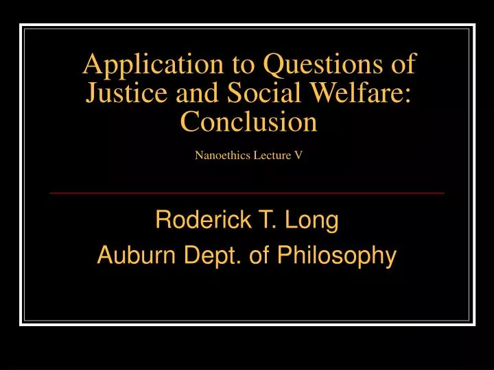 application to questions of justice and social welfare conclusion nanoethics lecture v
