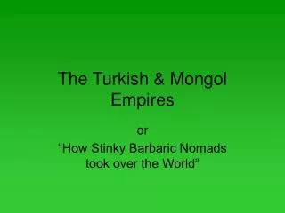 The Turkish &amp; Mongol Empires