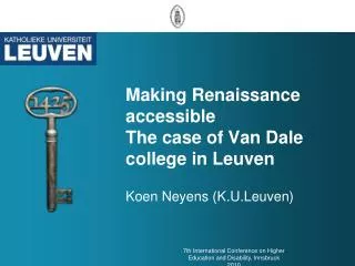 Making Renaissance accessible The case of Van Dale college in Leuven Koen Neyens (K.U.Leuven)