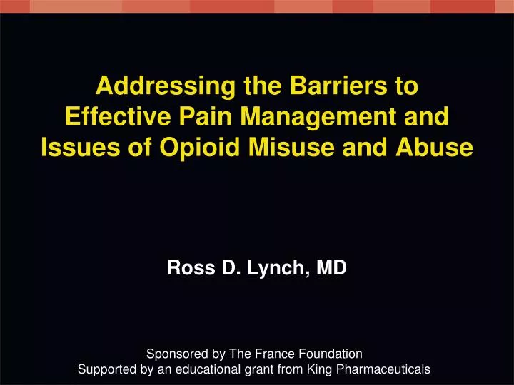 addressing the barriers to effective pain management and issues of opioid misuse and abuse