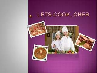 Lets cook, Cher