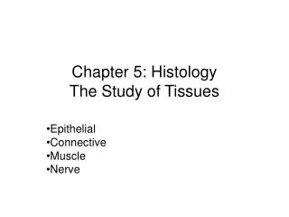 Chapter 5: Histology The Study of Tissues