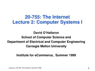 20-755: The Internet Lecture 2: Computer Systems I