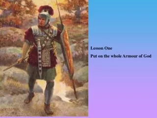 Lesson One Put on the whole Armour of God