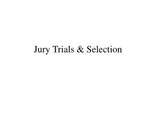 Jury Trials &amp; Selection