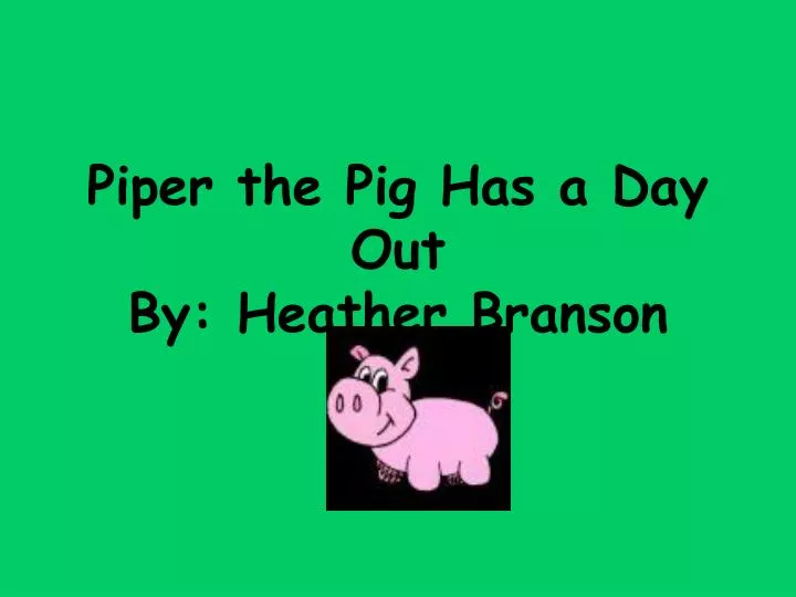 piper the pig has a day out by heather branson