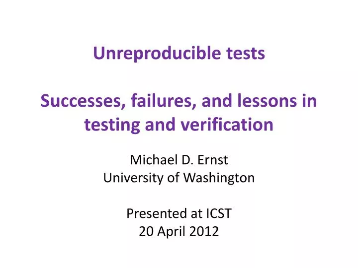 unreproducible tests successes failures and lessons in testing and verification
