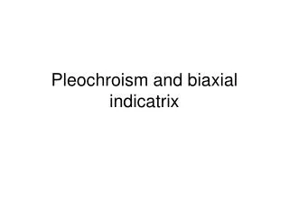 Pleochroism and biaxial indicatrix
