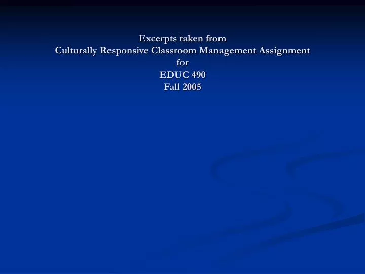 excerpts taken from culturally responsive classroom management assignment for educ 490 fall 2005