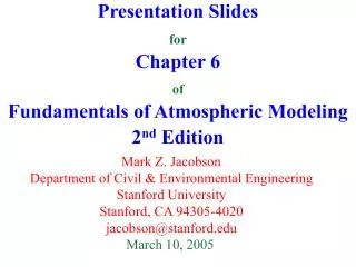 Presentation Slides for Chapter 6 of Fundamentals of Atmospheric Modeling 2 nd Edition