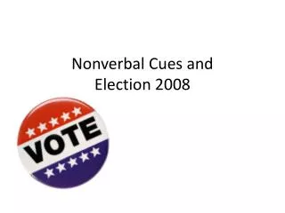 Nonverbal Cues and Election 2008