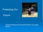 UNDERSTANDING AND RESPONDING TO ELDER ABUSE - slide 1