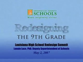 Louisiana High School Redesign Summit Lonnie Luce, PhD, Deputy Superintendent of Schools May 2, 2007