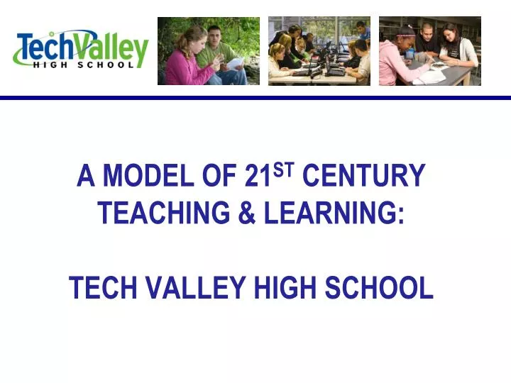 a model of 21 st century teaching learning tech valley high school