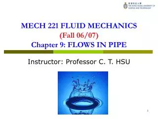 MECH 221 FLUID MECHANICS (Fall 06/07) Chapter 9: FLOWS IN PIPE