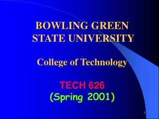 BOWLING GREEN STATE UNIVERSITY College of Technology TECH 626 (Spring 2001)