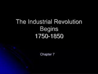 The Industrial Revolution Begins 1750-1850