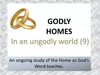 GODLY 		HOMES In an ungodly world (9)
