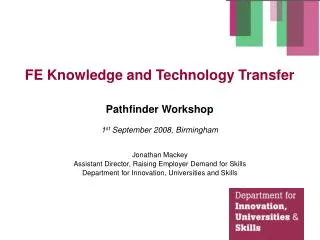 FE Knowledge and Technology Transfer Pathfinder Workshop 1 st September 2008, Birmingham