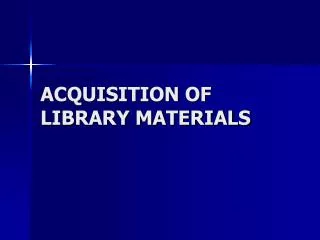 ACQUISITION OF LIBRARY MATERIALS