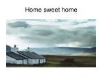Home sweet home - slide 1
