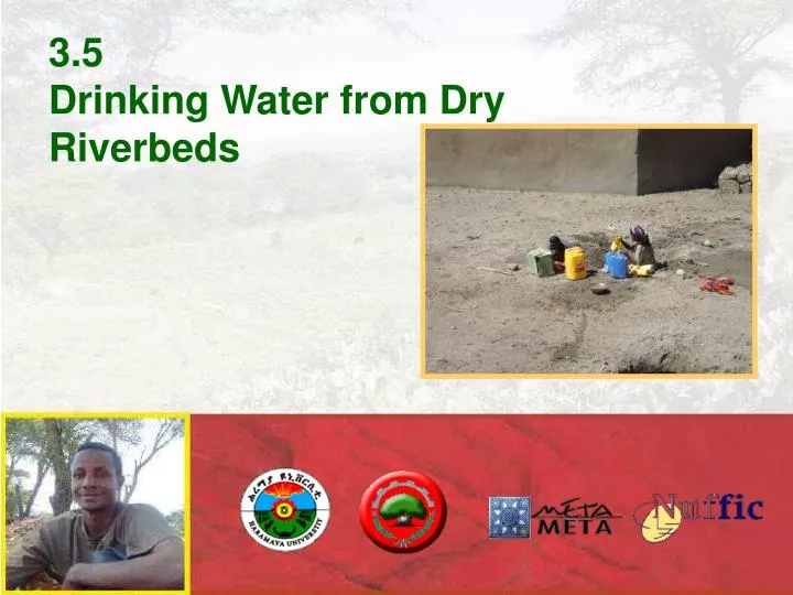 3 5 drinking water from dry riverbeds
