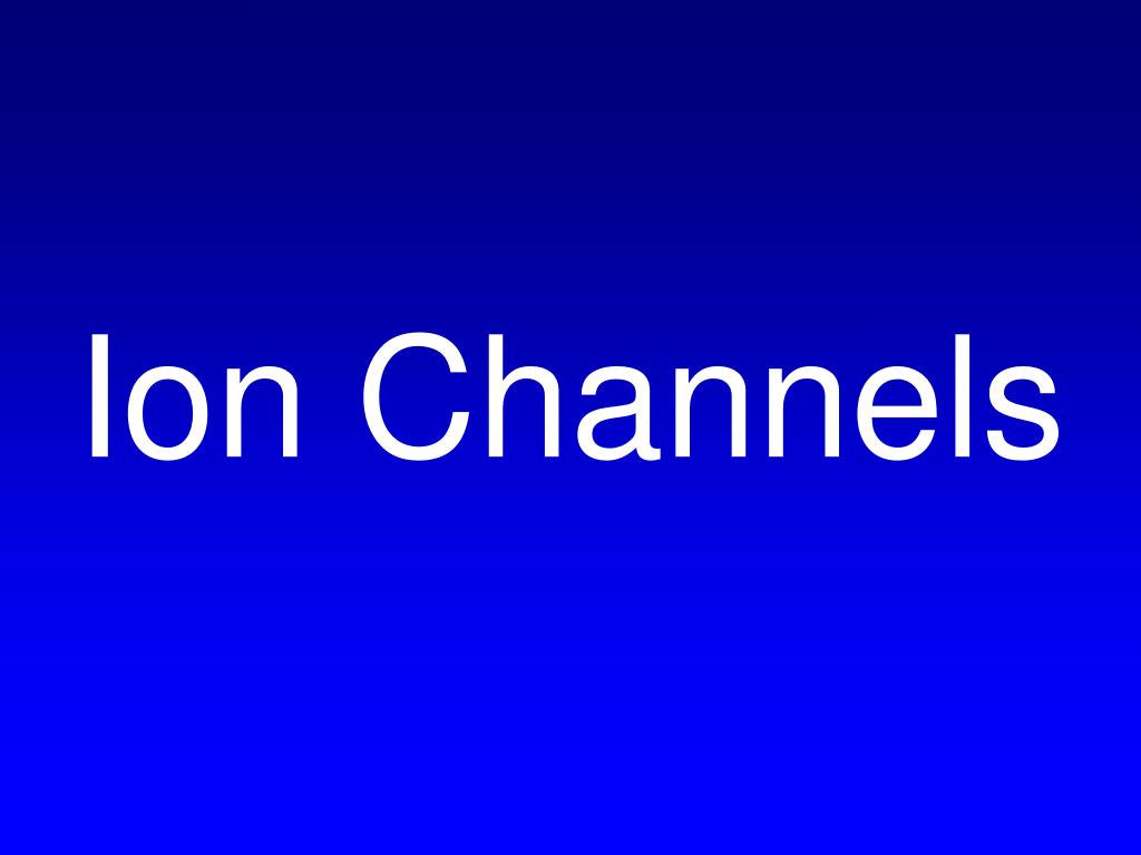 PPT - Ion Channels PowerPoint Presentation, free download - ID:1141973
