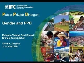 P ublic- P rivate D ialogue Gender and PPD Malcolm Toland, Sevi Simavi, Shihab Ansari Azhar Vienna, Austria 1-3 June 20