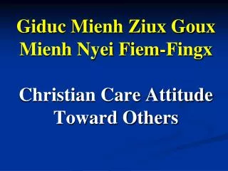 Giduc Mienh Ziux Goux Mienh Nyei Fiem-Fingx Christian Care Attitude Toward Others