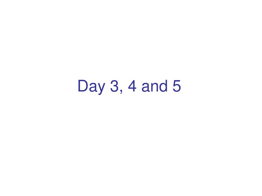 PPT - Day 3, 4 and 5 PowerPoint Presentation, free download - ID:1142183