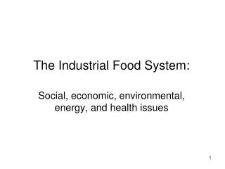 The Industrial Food System: Social, economic, environmental, energy, and health issues