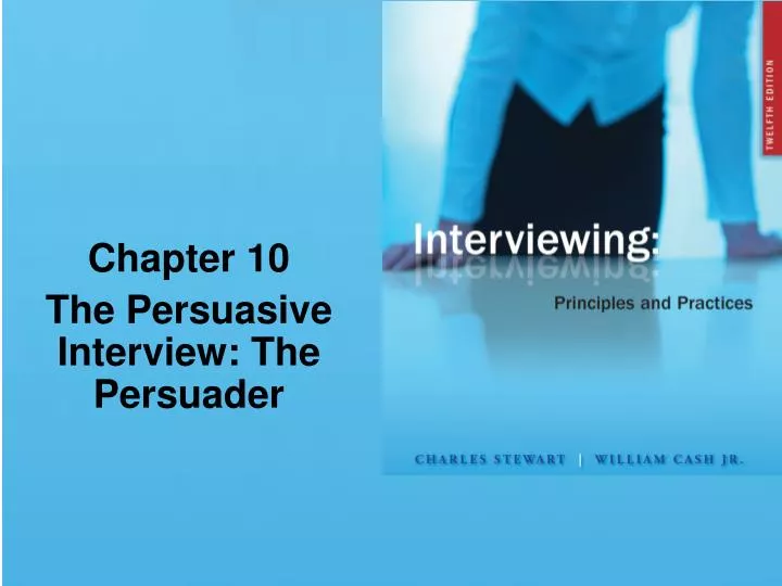 chapter 10 the persuasive interview the persuader
