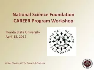 National Science Foundation CAREER Program Workshop Florida State University April 18, 2012