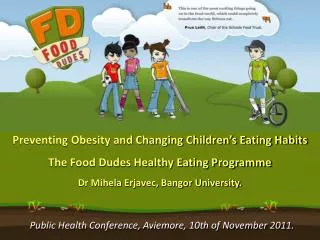 Preventing Obesity and Changing Children’s Eating Habits The Food Dudes Healthy Eating Programme Dr Mihela Erjavec, Bang