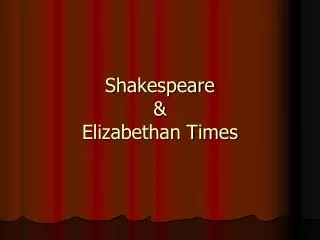 Shakespeare &amp; Elizabethan Times